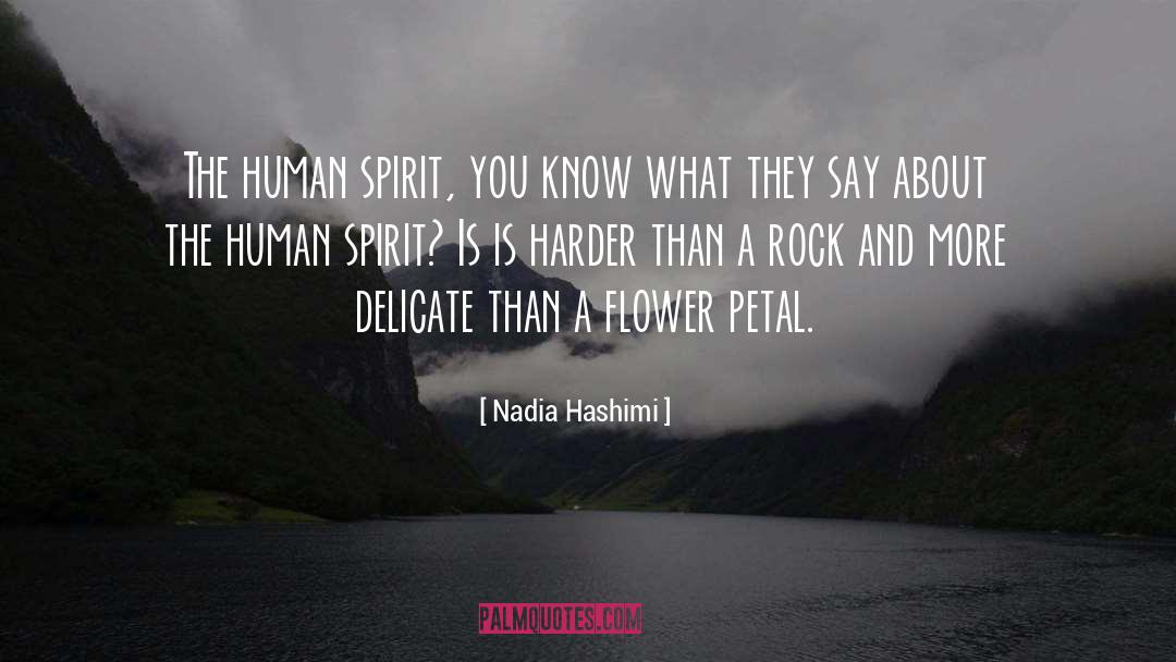 Nadia Hashimi Quotes: The human spirit, you know