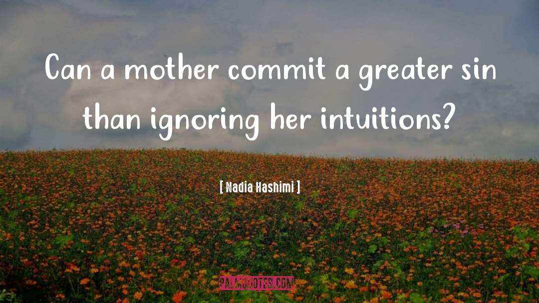 Nadia Hashimi Quotes: Can a mother commit a