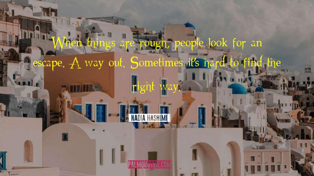 Nadia Hashimi Quotes: When things are rough, people
