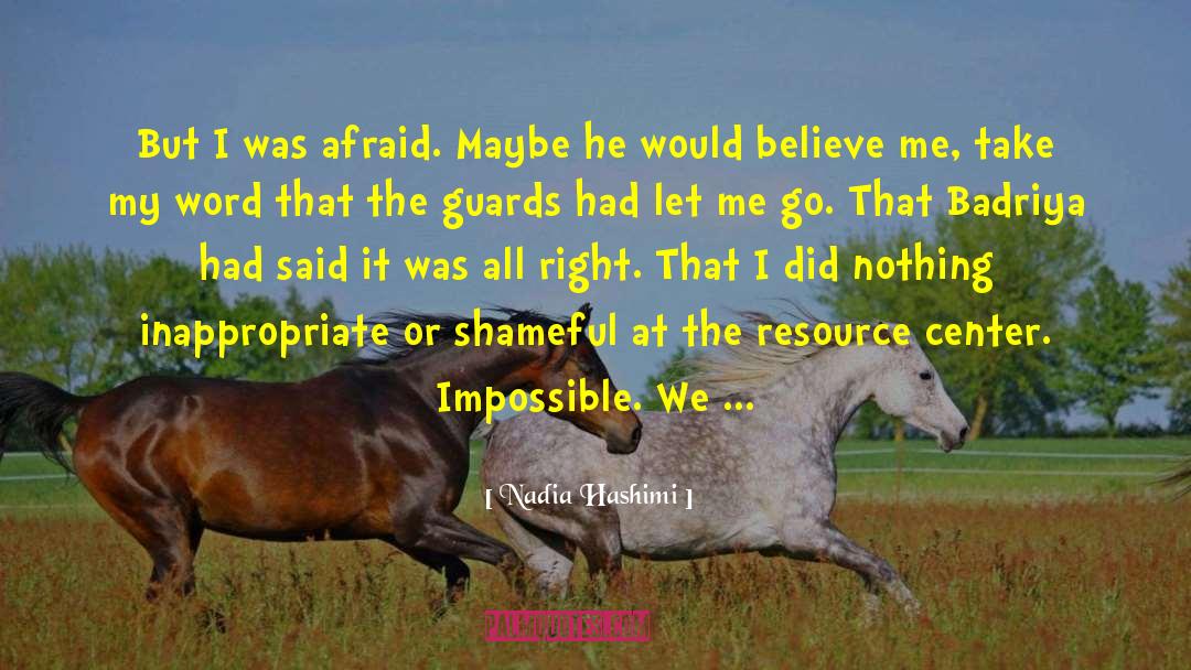Nadia Hashimi Quotes: But I was afraid. Maybe