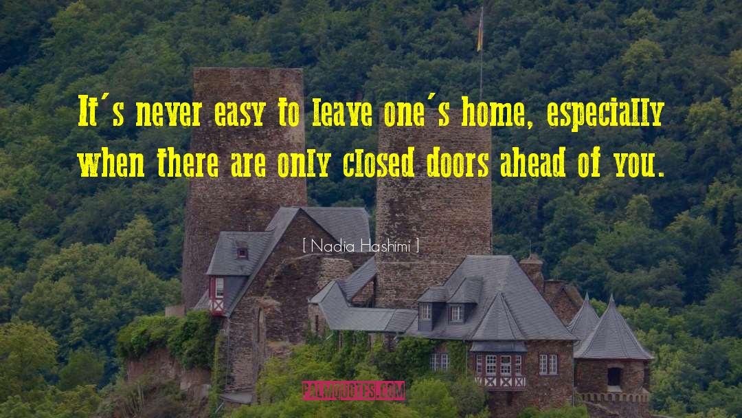 Nadia Hashimi Quotes: It's never easy to leave