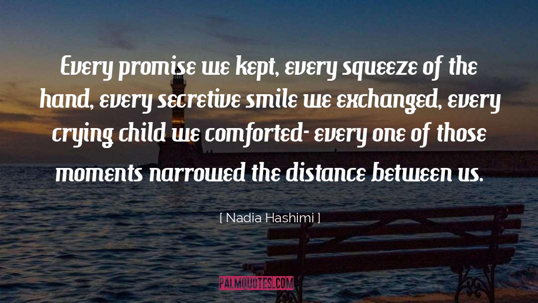 Nadia Hashimi Quotes: Every promise we kept, every