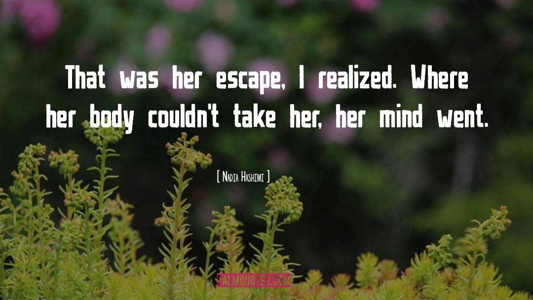 Nadia Hashimi Quotes: That was her escape, I