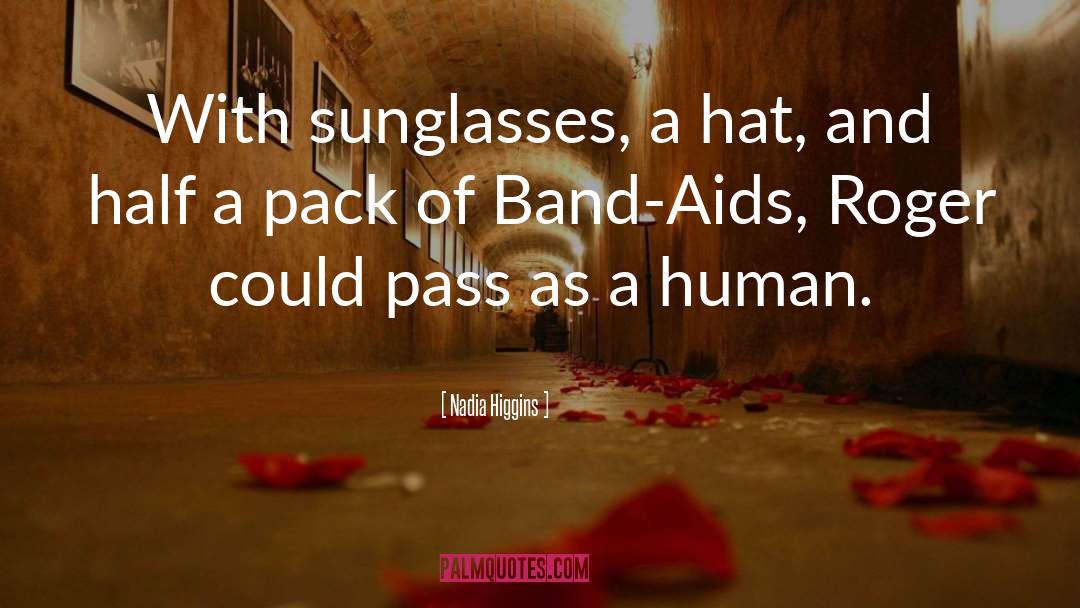Nadia Higgins Quotes: With sunglasses, a hat, and