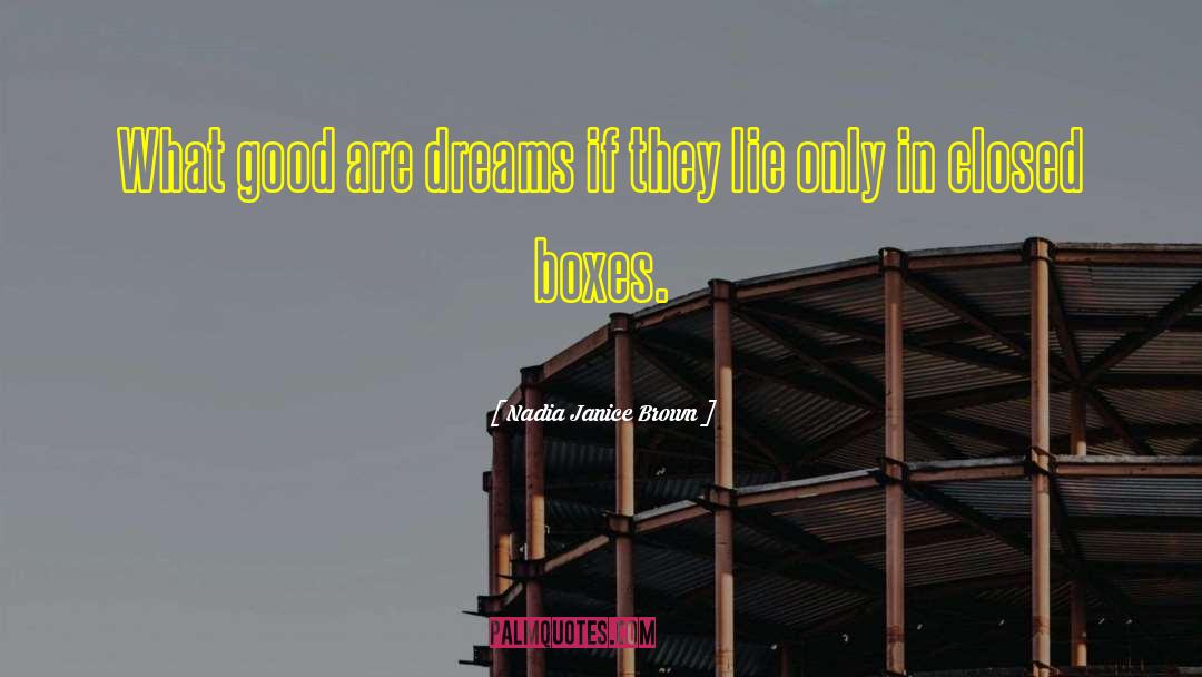 Nadia Janice Brown Quotes: What good are dreams if