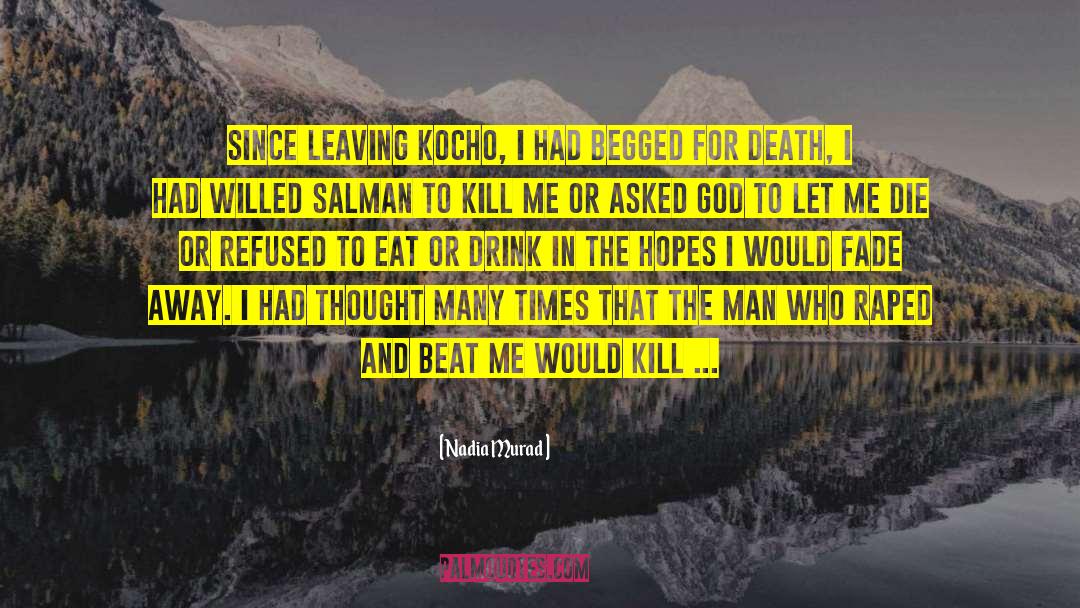 Nadia Murad Quotes: Since leaving Kocho, I had