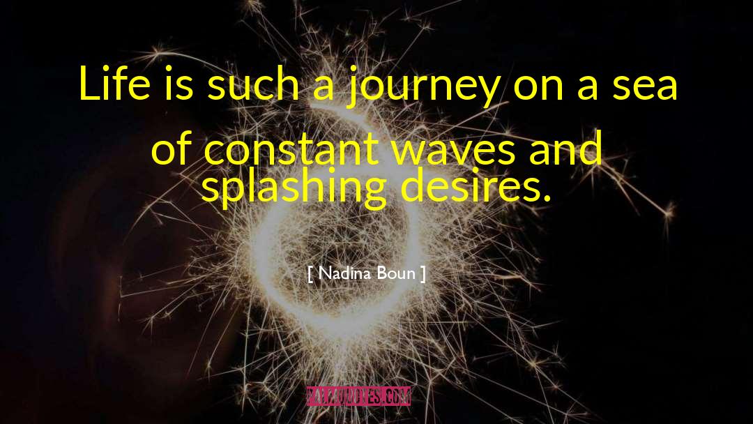 Nadina Boun Quotes: Life is such a journey