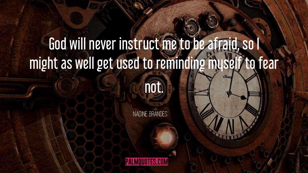 Nadine Brandes Quotes: God will never instruct me