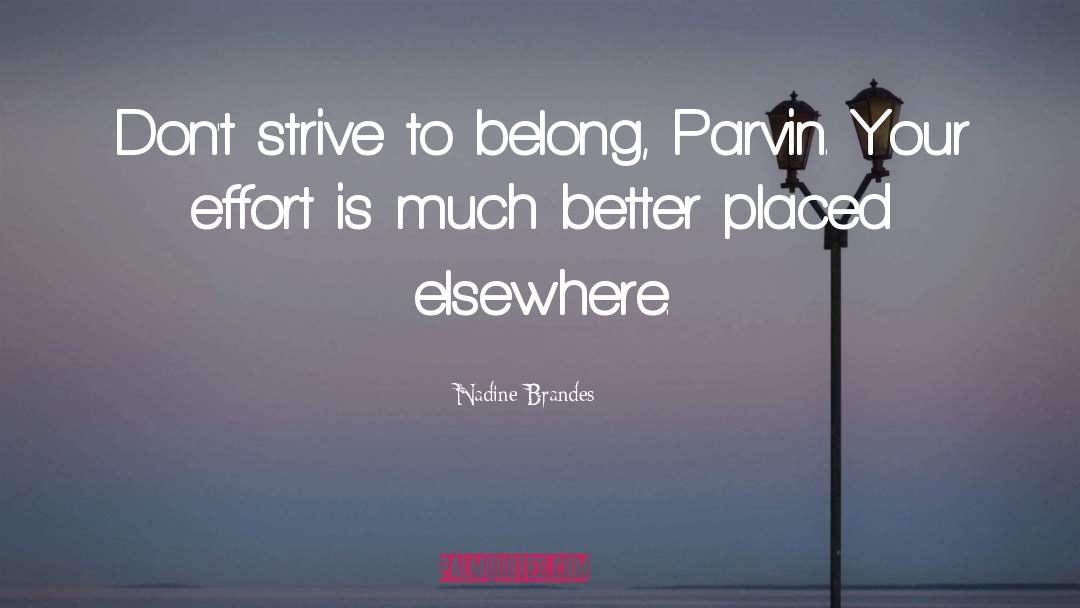 Nadine Brandes Quotes: Don't strive to belong, Parvin.