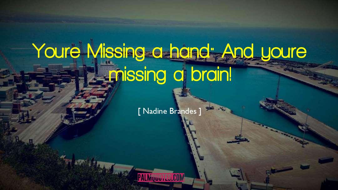 Nadine Brandes Quotes: You're Missing a hand.