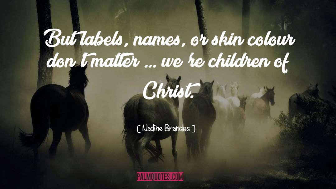Nadine Brandes Quotes: But labels, names, or skin