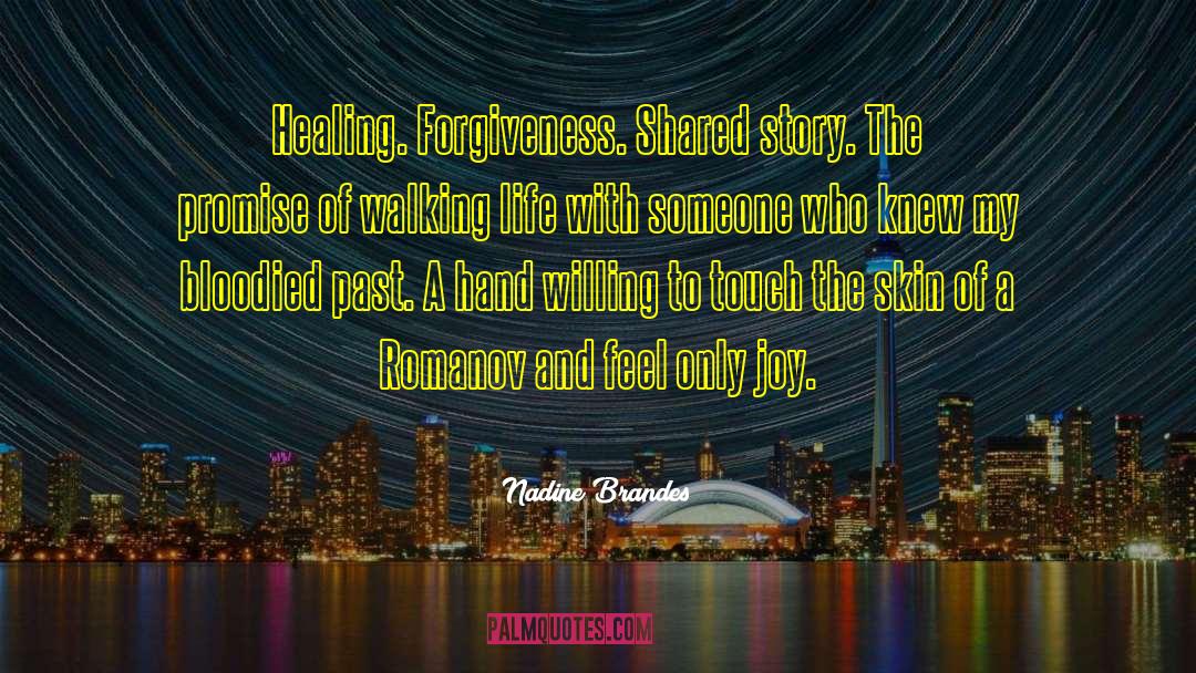 Nadine Brandes Quotes: Healing. Forgiveness. Shared story. The