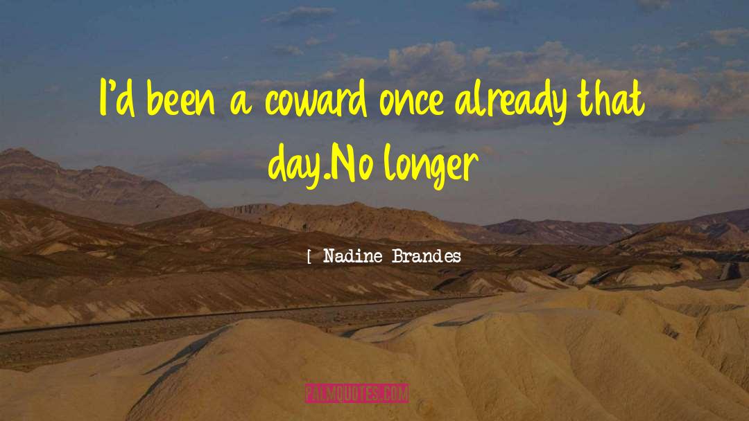 Nadine Brandes Quotes: I'd been a coward once