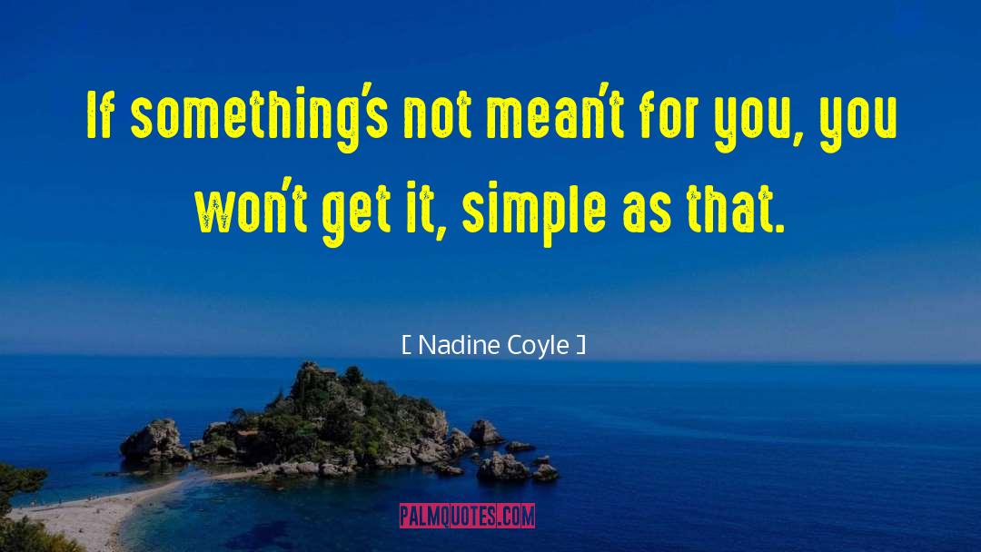 Nadine Coyle Quotes: If something's not mean't for