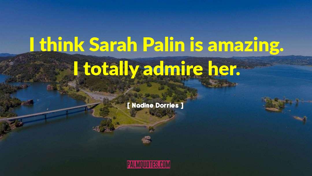 Nadine Dorries Quotes: I think Sarah Palin is