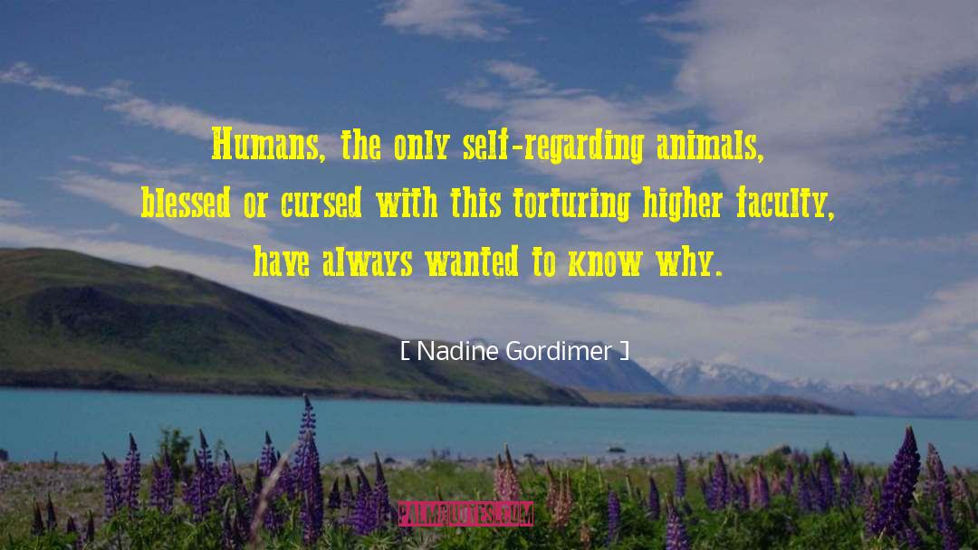 Nadine Gordimer Quotes: Humans, the only self-regarding animals,