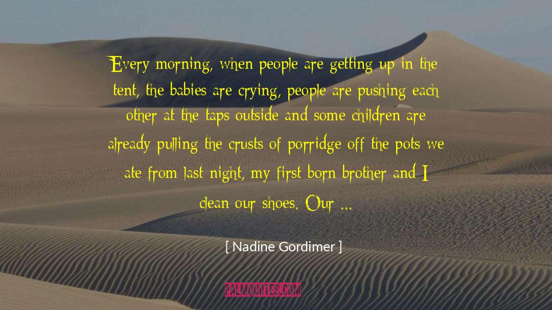 Nadine Gordimer Quotes: Every morning, when people are