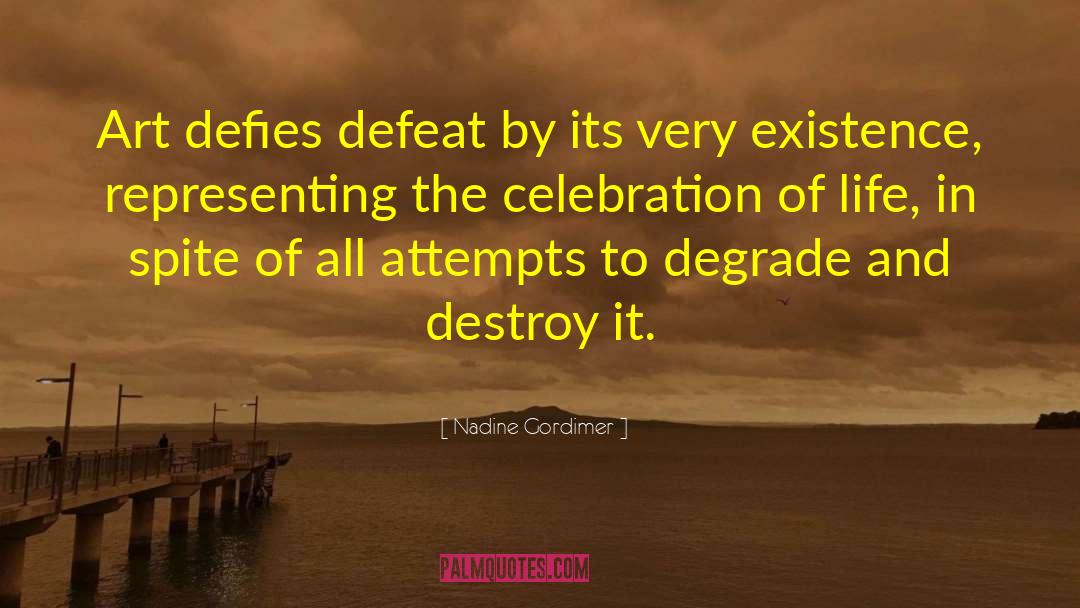 Nadine Gordimer Quotes: Art defies defeat by its