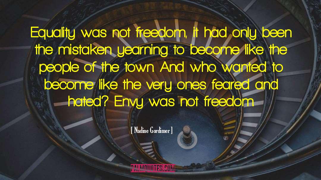 Nadine Gordimer Quotes: Equality was not freedom, it