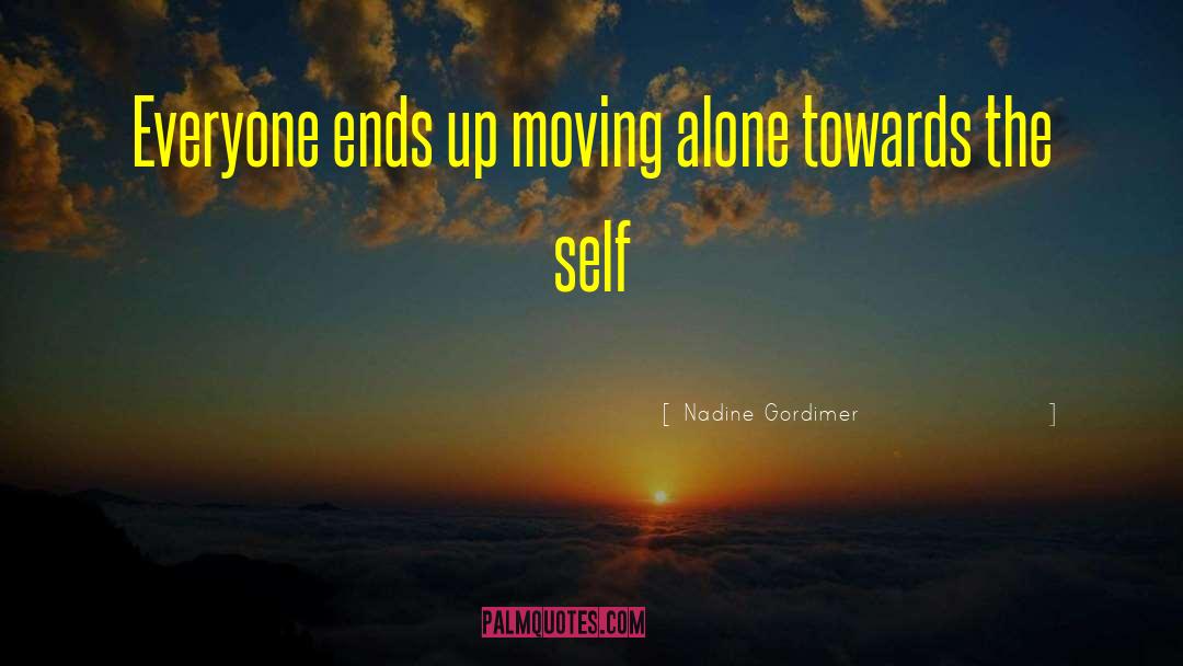 Nadine Gordimer Quotes: Everyone ends up moving alone