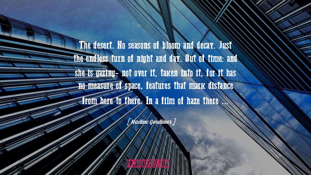 Nadine Gordimer Quotes: The desert. No seasons of