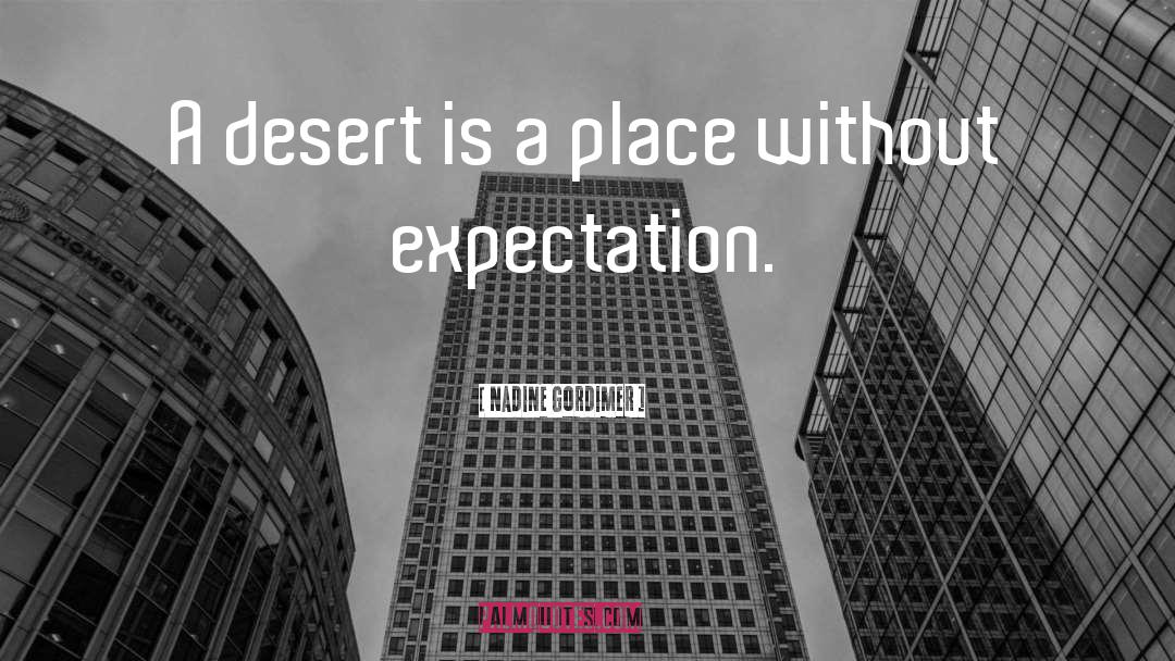 Nadine Gordimer Quotes: A desert is a place