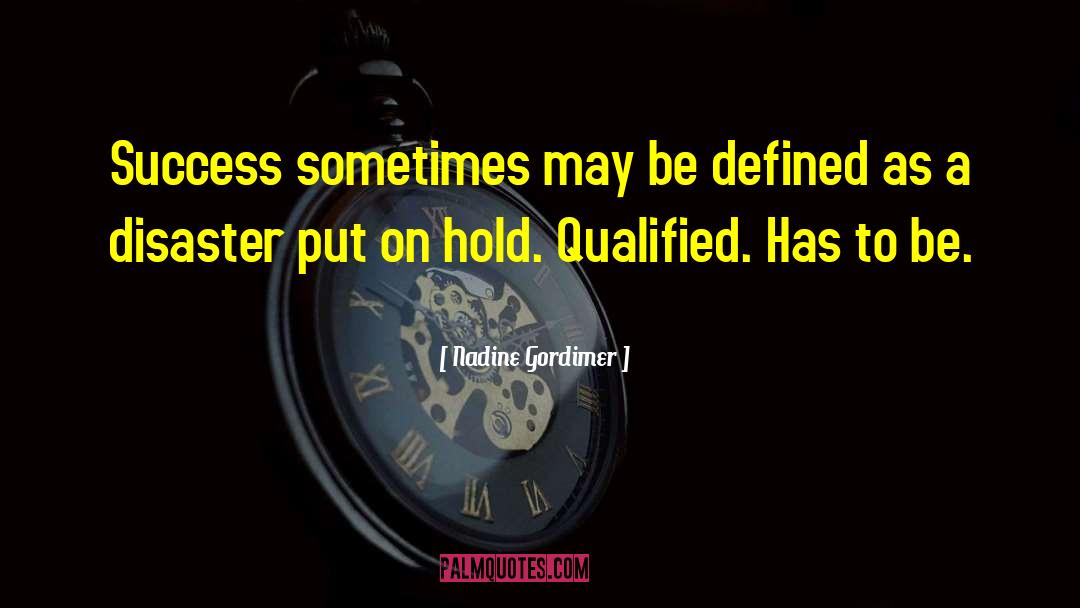 Nadine Gordimer Quotes: Success sometimes may be defined