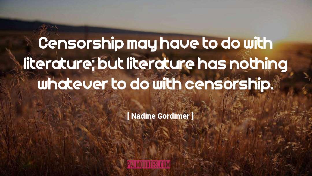 Nadine Gordimer Quotes: Censorship may have to do