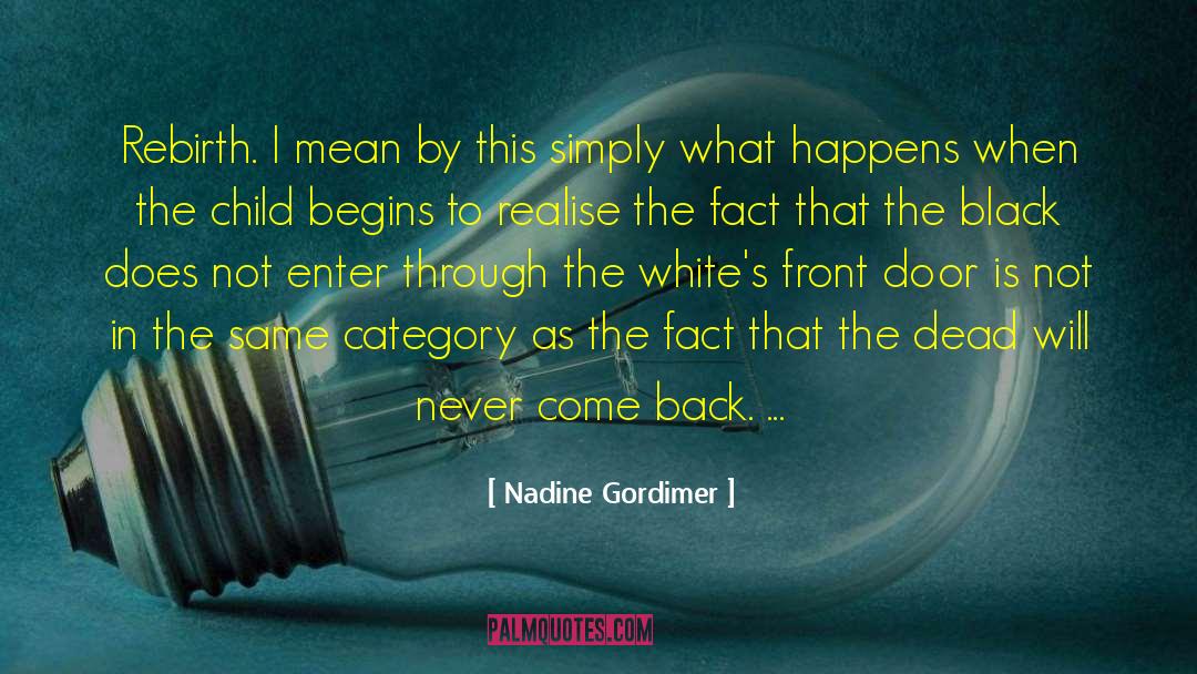 Nadine Gordimer Quotes: Rebirth. I mean by this