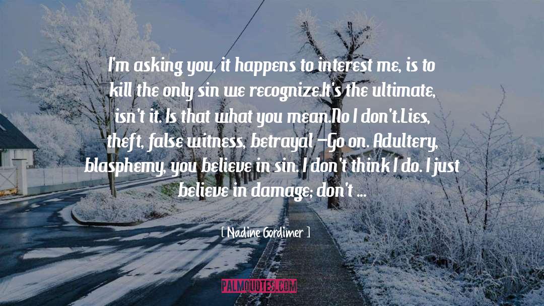 Nadine Gordimer Quotes: I'm asking you, it happens