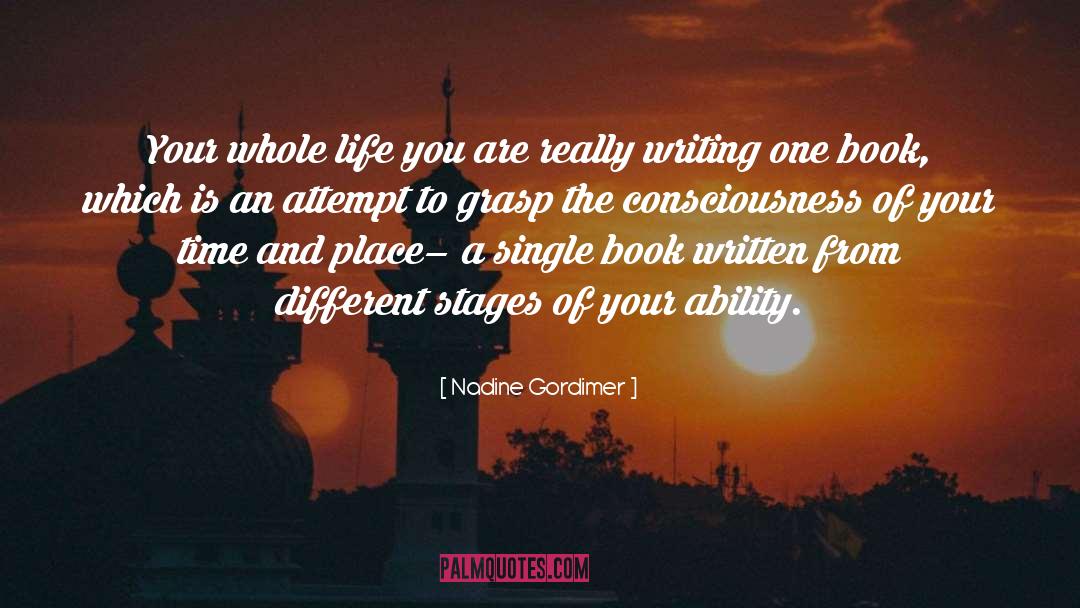 Nadine Gordimer Quotes: Your whole life you are