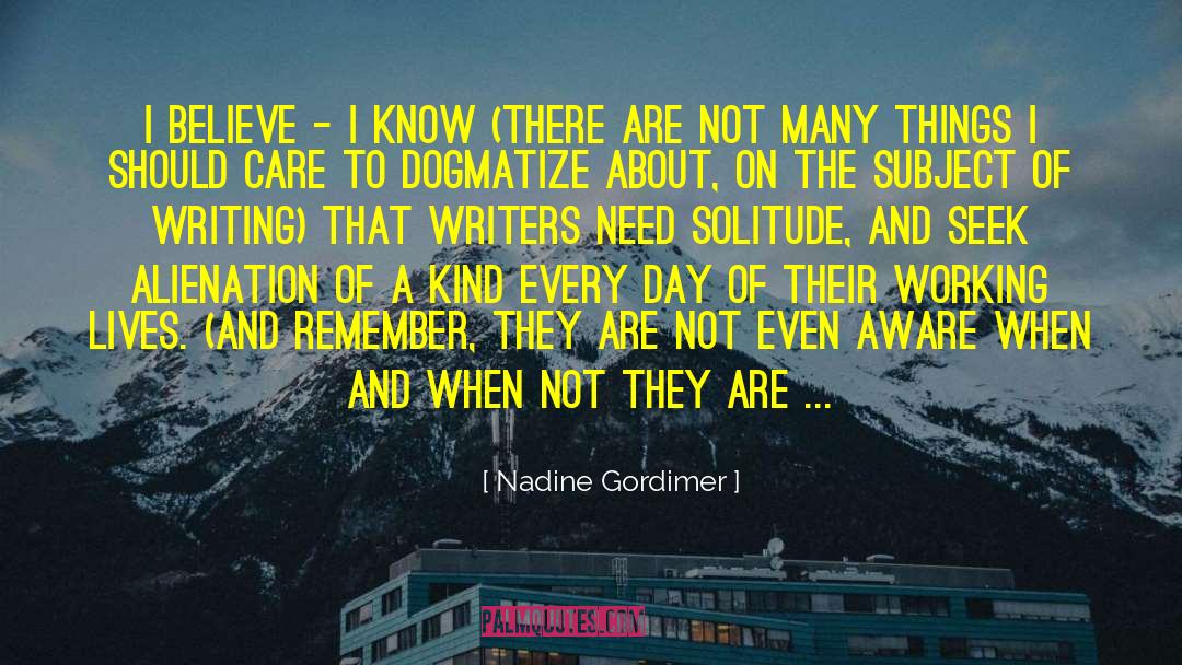 Nadine Gordimer Quotes: I believe - I know