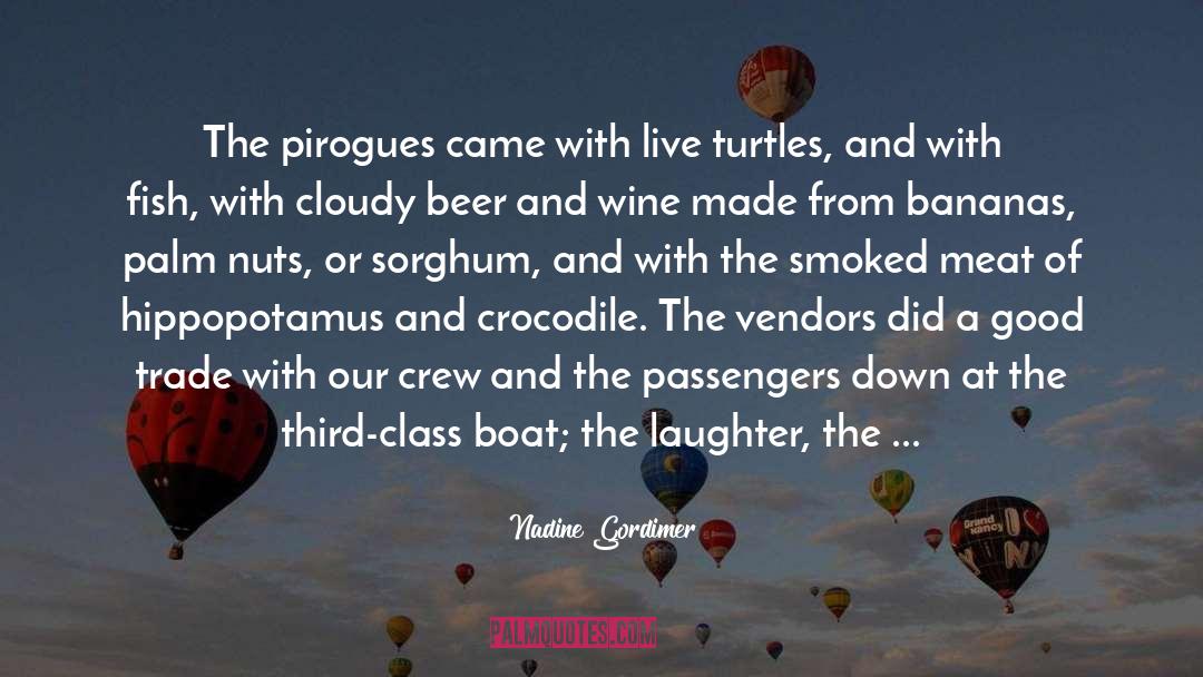 Nadine Gordimer Quotes: The pirogues came with live