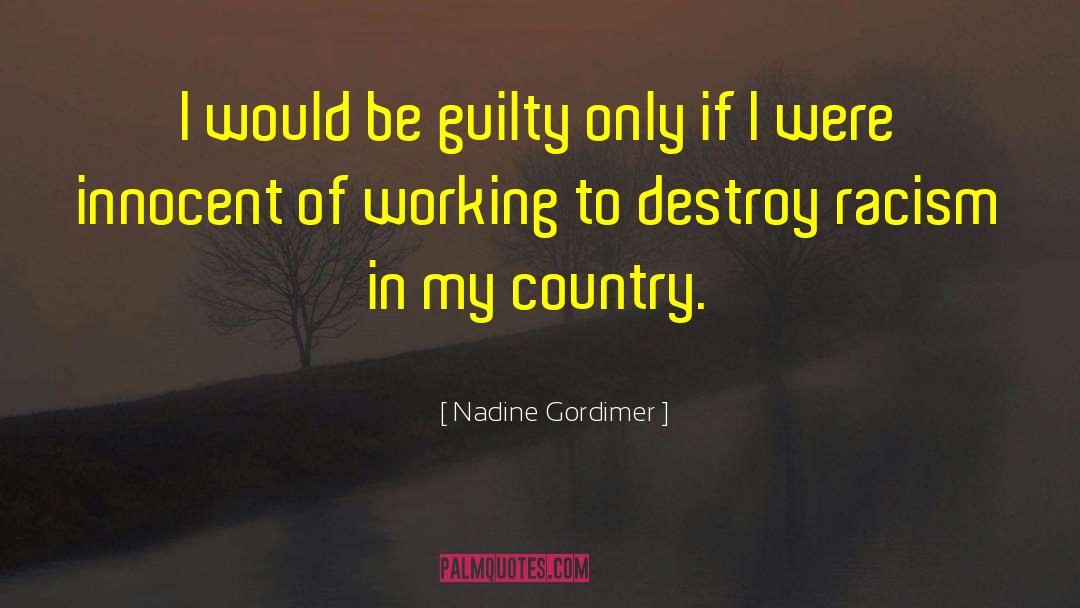 Nadine Gordimer Quotes: I would be guilty only