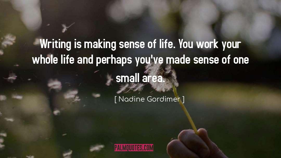 Nadine Gordimer Quotes: Writing is making sense of