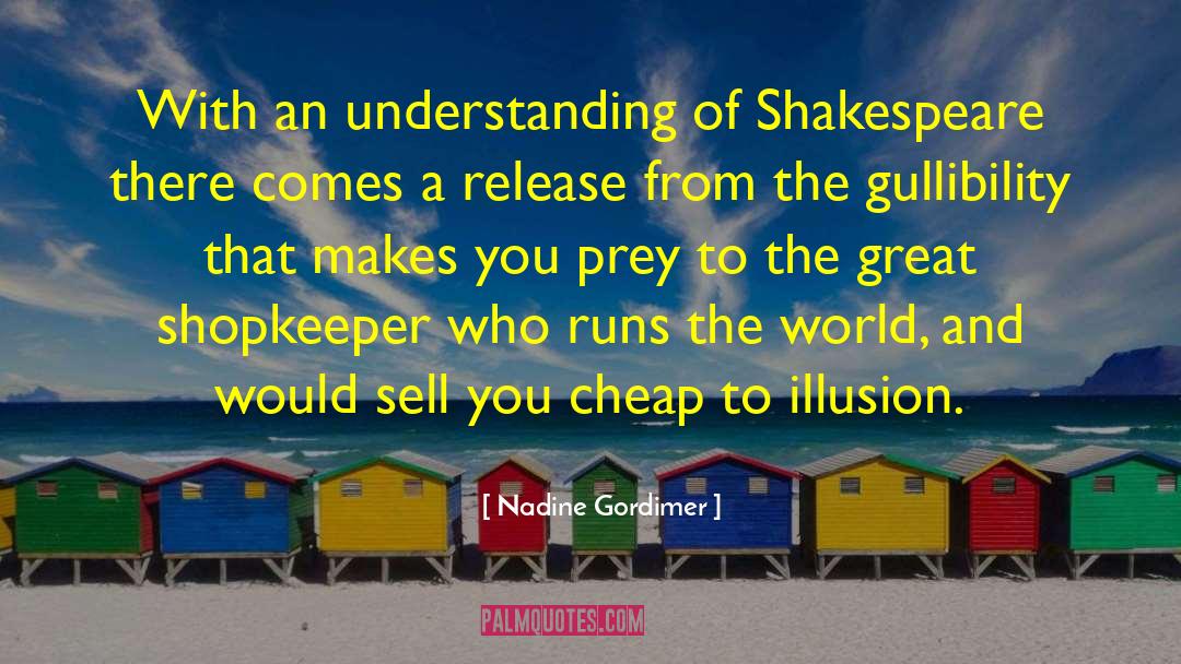 Nadine Gordimer Quotes: With an understanding of Shakespeare