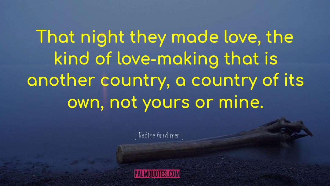 Nadine Gordimer Quotes: That night they made love,