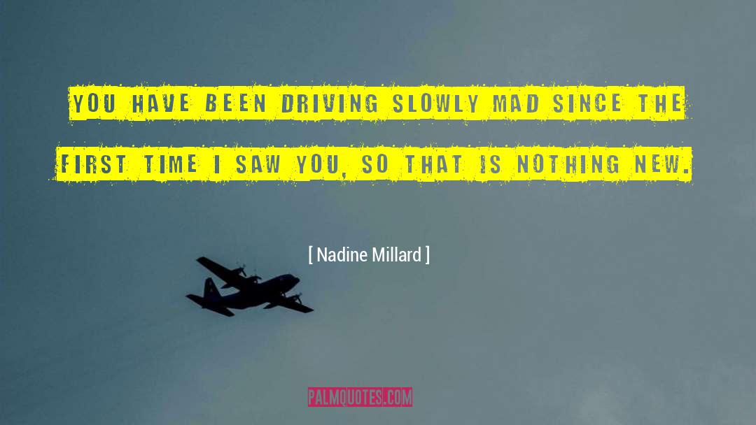 Nadine Millard Quotes: You have been driving slowly
