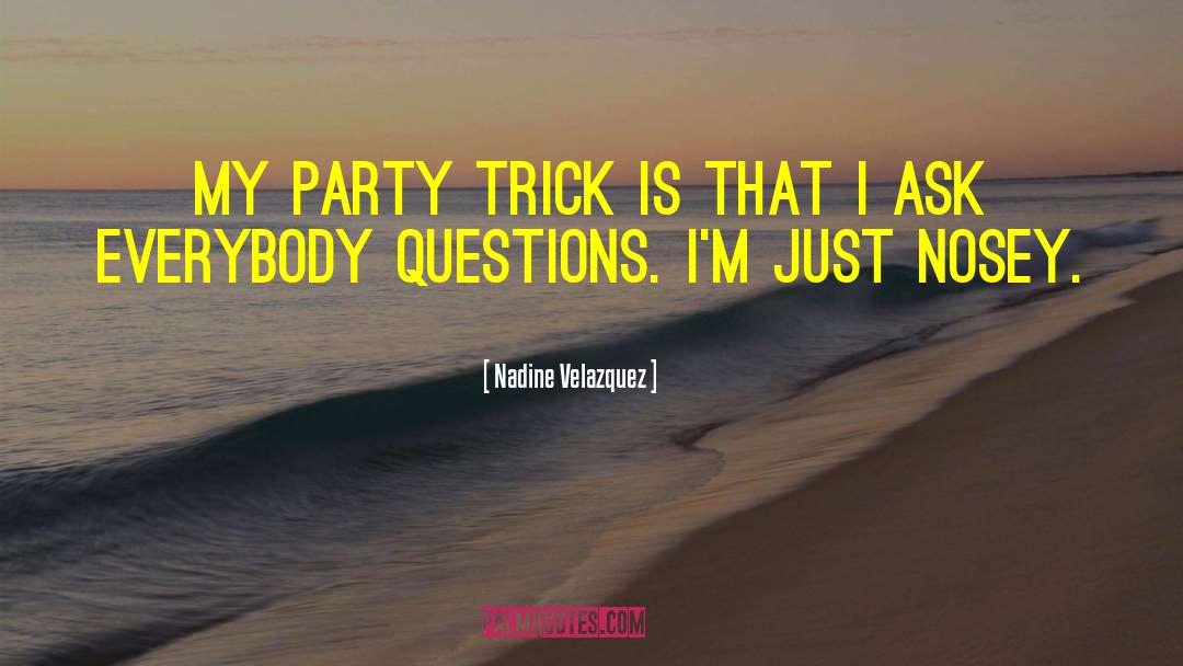 Nadine Velazquez Quotes: My party trick is that