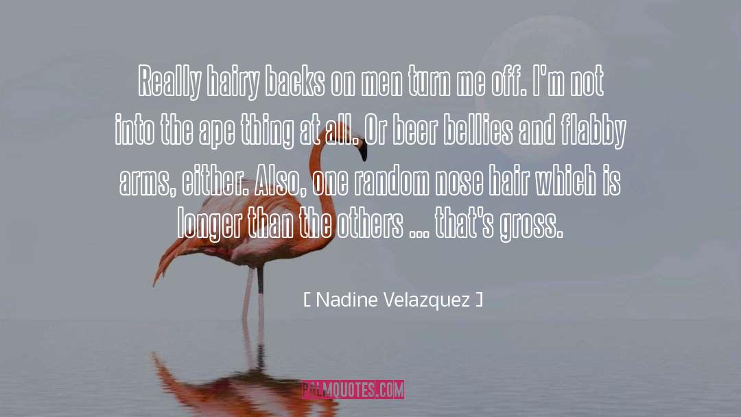 Nadine Velazquez Quotes: Really hairy backs on men