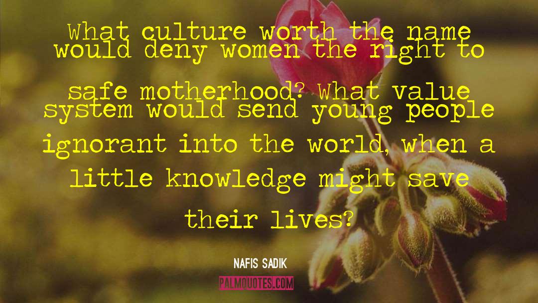 Nafis Sadik Quotes: What culture worth the name