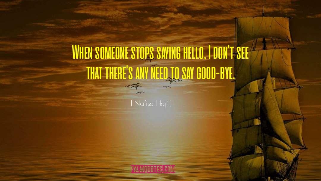 Nafisa Haji Quotes: When someone stops saying hello,