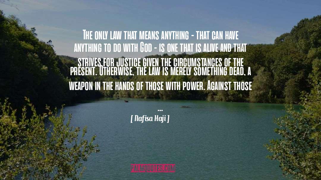 Nafisa Haji Quotes: The only law that means