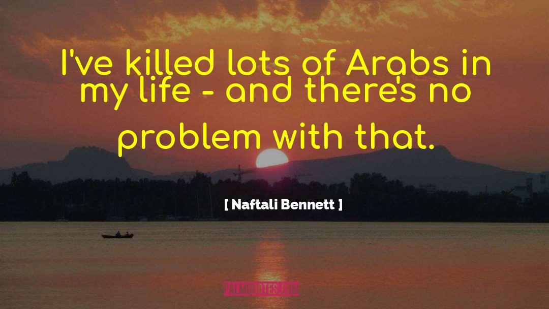Naftali Bennett Quotes: I've killed lots of Arabs