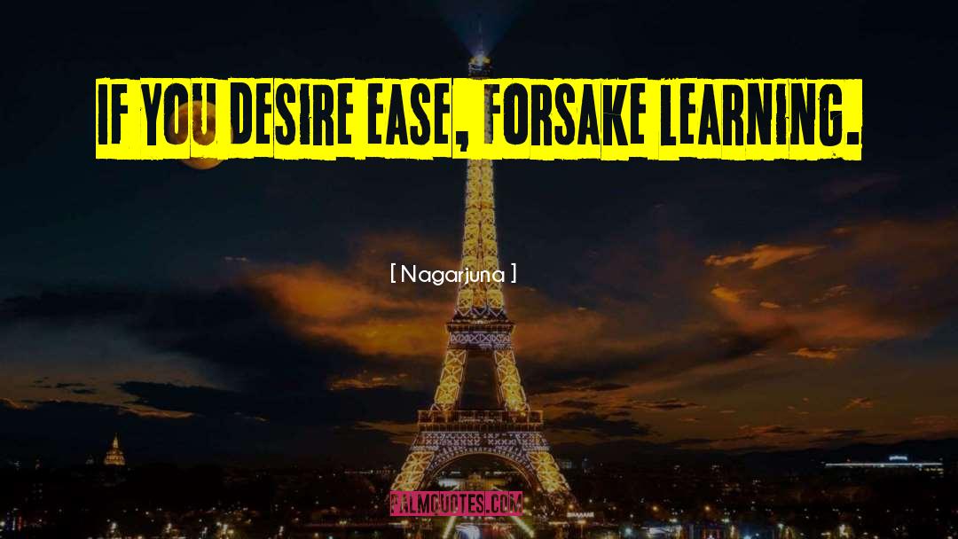 Nagarjuna Quotes: If you desire ease, forsake