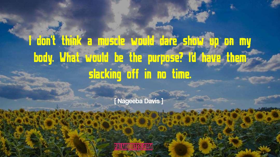 Nageeba Davis Quotes: I don't think a muscle