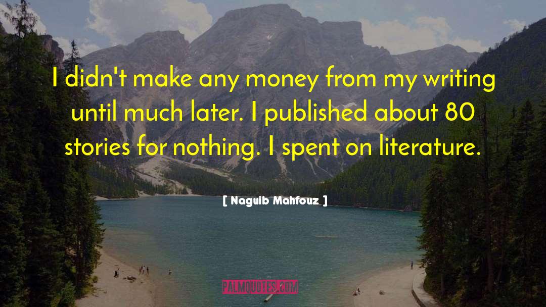 Naguib Mahfouz Quotes: I didn't make any money