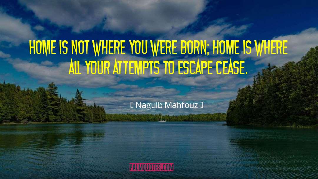 Naguib Mahfouz Quotes: Home is not where you