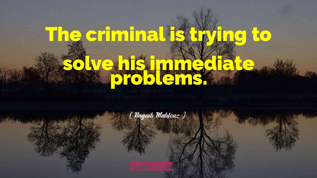 Naguib Mahfouz Quotes: The criminal is trying to