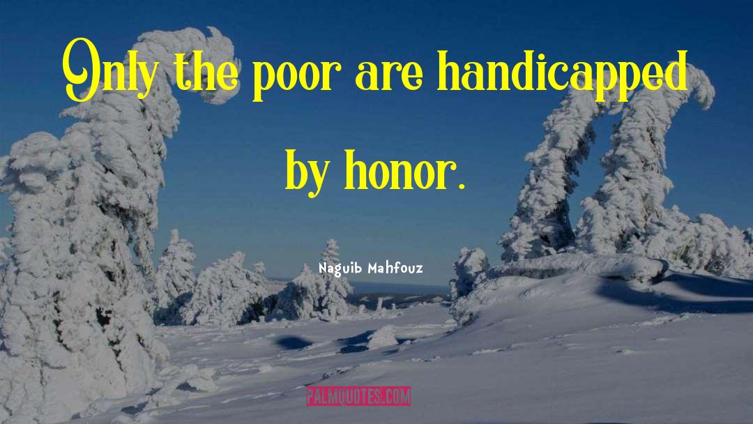 Naguib Mahfouz Quotes: Only the poor are handicapped